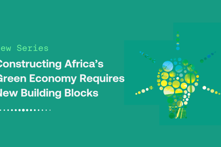 Constructing Africa’s Green Economy Requires New Building Blocks